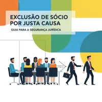 Imagem principal do artigo Exclusão de Sócio por Justa Causa: Guia para a Segurança Jurídica